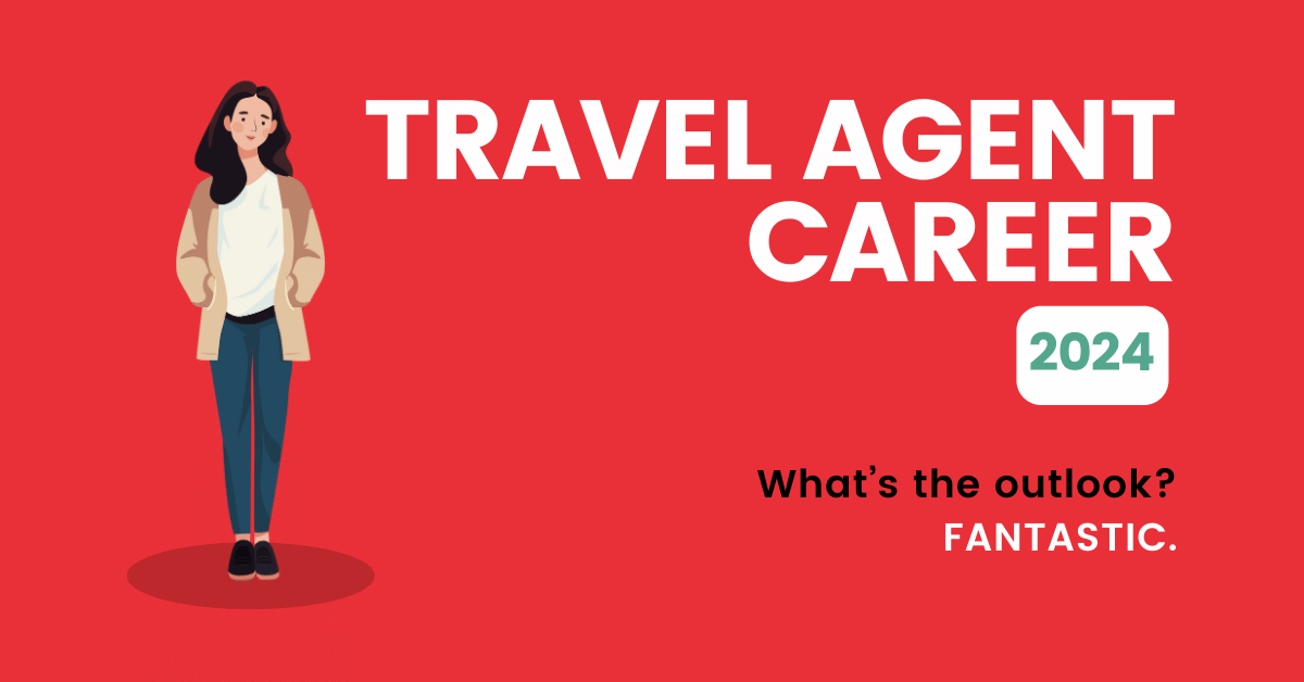 Travel Agent Career Outlook 2024 An Insider's Take