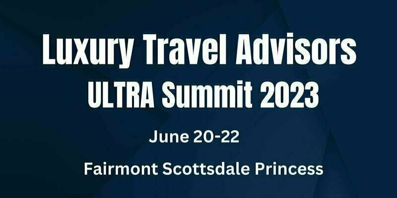  Luxury Travel Advisor's ULTRA Summit 2023