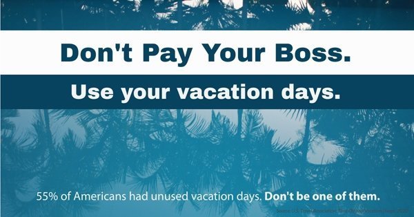 55% of Americans let their vacation days go to waste. Don't be one of them.