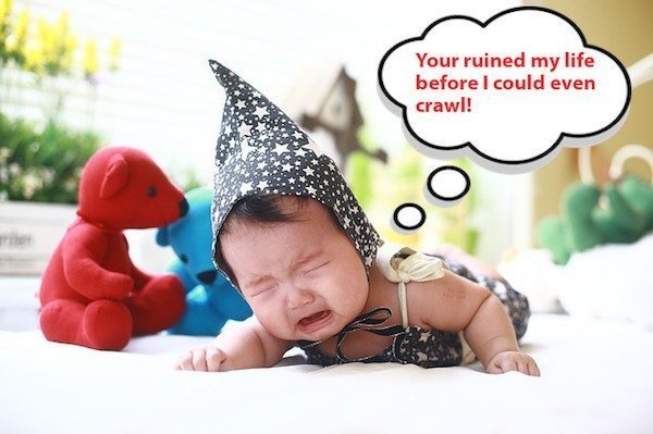 Crybaby "You ruined my life before I could even crawl!"