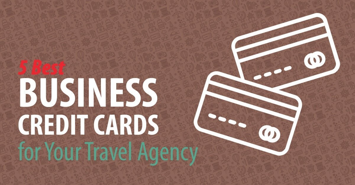The 5 Best Business Credit Cards for Travel Agencies