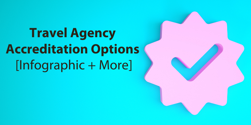 Travel Agency Accreditation Options [Infographic + More]